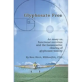 Glyphosate Free: An Essay on Functional Nutrition and the Homeopathic Clearing of Glyphosate Toxicity