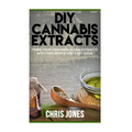 DIY Cannabis Extracts: Make Your Own Marijuana Extracts With This Simple and Easy Guide