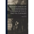 Reminiscences of a Confederate Soldier of Co. C, 2nd Va. Cavalry
