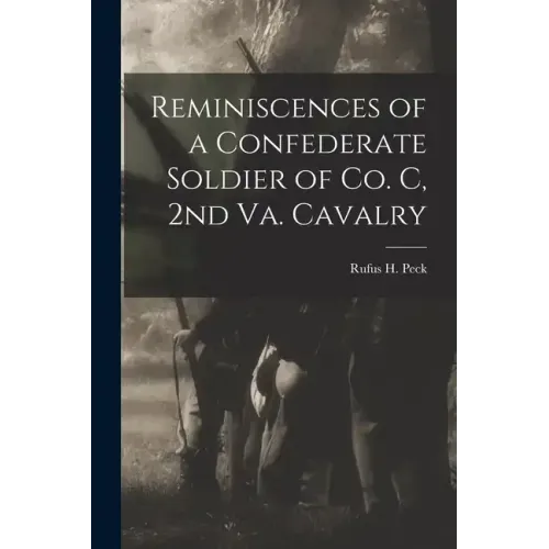 Reminiscences of a Confederate Soldier of Co. C, 2nd Va. Cavalry