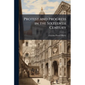 Protest and Progress in the Sixteenth Century