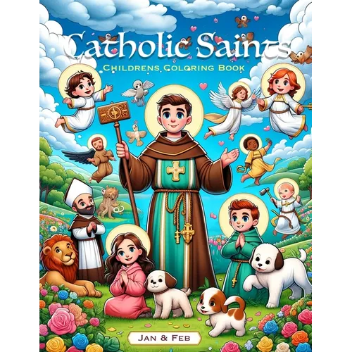 January - February - Catholic Saints & Feasts Coloring Book: Coloring pages celebrating the Catholic Saint and Feast Day as found on the Roman Catholi