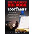 The Trainer's Big Book of Bootcamps: Ready-Made Workouts for Your Bootcamp or Group Fitness Class