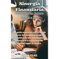 Sinergia Finanziaria: Costruire un Futuro Solido a Due: Una guida essenziale per le coppie moderne: dal budgeting congiunto e investimenti,