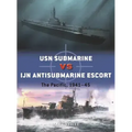USN Submarine Vs Ijn Antisubmarine Escort: The Pacific, 1941-45