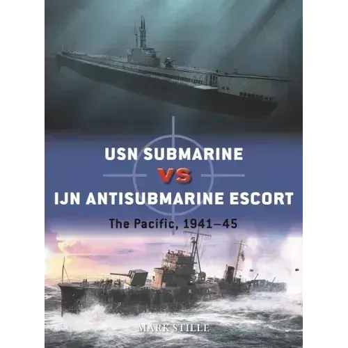 USN Submarine Vs Ijn Antisubmarine Escort: The Pacific, 1941-45
