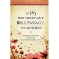 The 365 Most Important Bible Passages for Mothers: Daily Readings and Meditations on Experiencing the Lifelong Blessings of Being a Mom