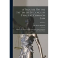 A Treatise On the System of Evidence in Trials at Common Law: Including the Statutes and Judicial Decisions of All Jurisdictions of the United States;