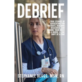Debrief: True Stories of Advocating for Patients, Building Resilience, and Finding Your Voice As a Nurse-One Shift at a Time