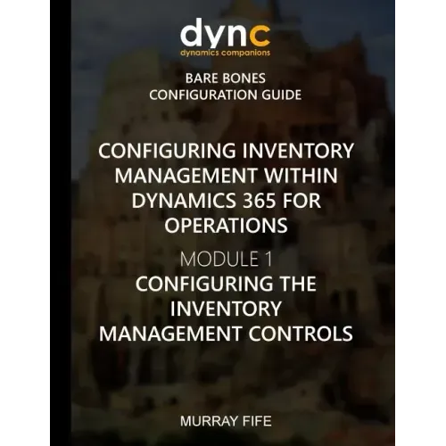 Configuring Inventory Management within Dynamics 365 for Finance and Operations: Module 1: Configuring the Inventory Management Controls