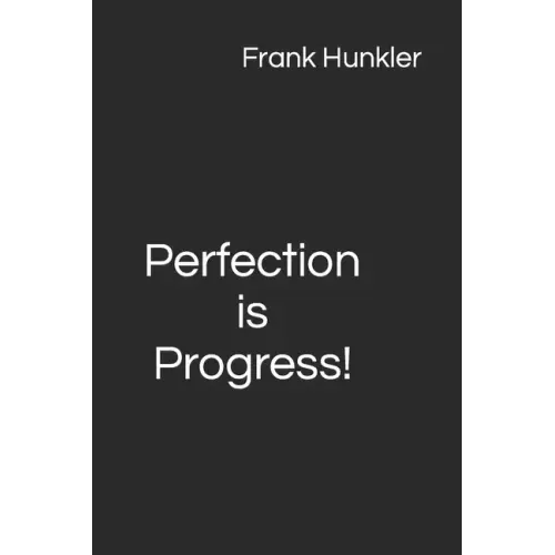 Perfection is Progress!