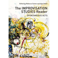 The Improvisation Studies Reader: Spontaneous Acts