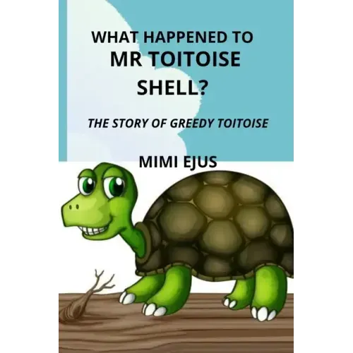 What happened to Mr TOITOISE SHELL?: The story of greedy toitoise