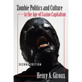 Zombie Politics and Culture in the Age of Casino Capitalism: Second Edition