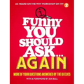 Funny You Should Ask...Again