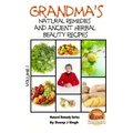 Grandma's Natural Remedies and Ancient Herbal Beauty Recipes Volume 1