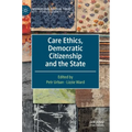 Care Ethics, Democratic Citizenship and the State