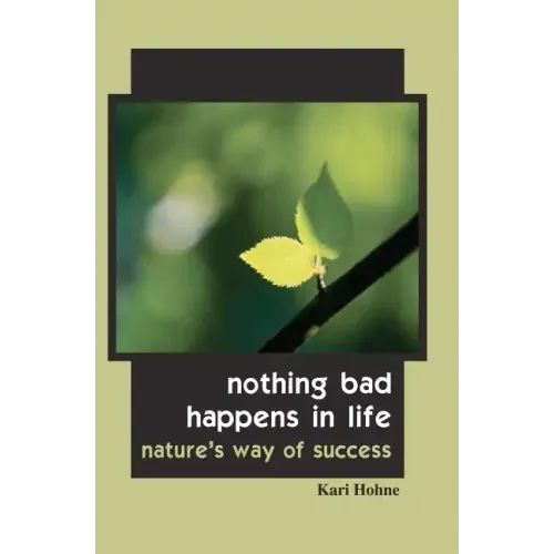 Nothing Bad Happens in Life: Nature's Way of Success