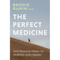 The Perfect Medicine: How Running Makes Us Healthier and Happier