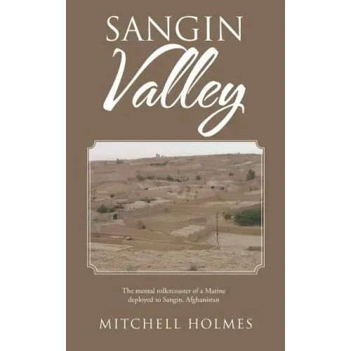 Sangin Valley: The mental rollercoaster of a Marine deployed to Sangin, Afghanistan