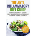 Anti Inflammatory Diet: Complete Beginner's Guide To Fight Inflammation, Heal The Immune System And Live A Healthier Life