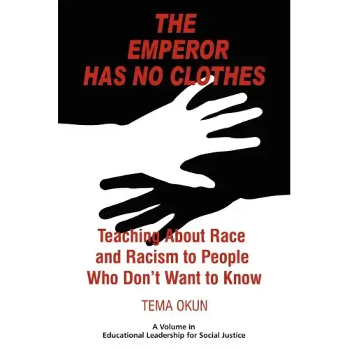 The Emperor Has No Clothes: Teaching about Race and Racism to People Who Don't Want to Know