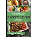 The Complete Fatty Liver Cookbook: Most Powerful Recipes to Avert Fatty Liver & Lose Weight Fast