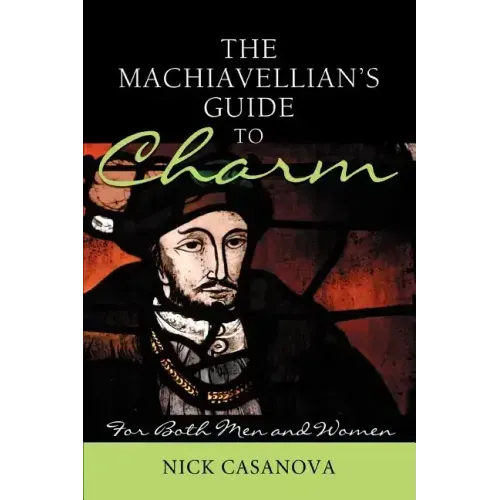 The Machiavellian's Guide to Charm: For Both Men and Women