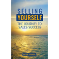 Selling Yourself: The Journey To Sales Success