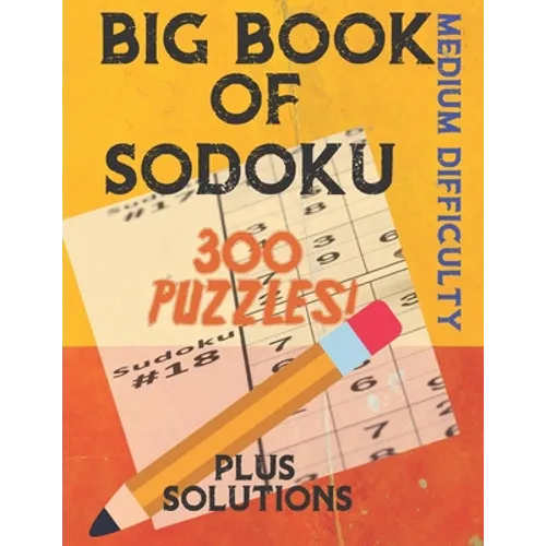 Big Book of Sodoku: 300 Puzzles Plus Solutions Medium Difficulty: Puzzles for Adults and Older Kids