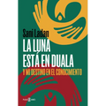 La Luna Está En Duala: Y Mi Destino En El Conocimiento / The Moon Is in Duala: And My Destiny, in Knowledge