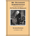Mr. Buchanan's Administration on the Eve of the Rebellion