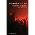 Fundamental Theories of Ethnic Conflict: Explaining the Root Causes of Ethnic and Racial Hate