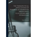 The Therapeutical Applications of Peroxide of Hydrogen (Medicinal), Glycozone and Hydrozone