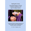 Staying the Course: Cultivating Students to Persist to Degree Completion in the Age of College Attrition: A Practical Guide for Student Re