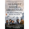 The Ghost Ships of Archangel: The Arctic Voyage That Defied the Nazis