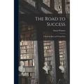 The Road to Success: a Book for Boys and Young Men