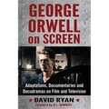 George Orwell on Screen: Adaptations, Documentaries and Docudramas on Film and Television