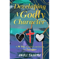 Developing a Godly Character: A 30 Day Devotional and Journal for Teenagers