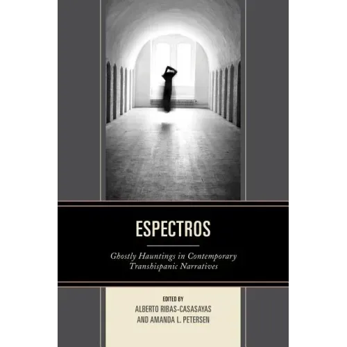 Espectros: Ghostly Hauntings in Contemporary Transhispanic Narratives