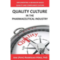 Quality Culture in the Pharmaceutical Industry: Implementing a Behavior-based Quality and Compliance Culture