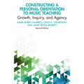 Constructing a Personal Orientation to Music Teaching: Growth, Inquiry, and Agency