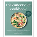 The Cancer Diet Cookbook: Comforting Recipes for Treatment and Recovery