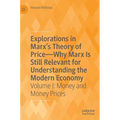 Explorations in Marx's Theory of Price-Why Marx Is Still Relevant for Understanding the Modern Economy: Volume I: Money and Money Prices