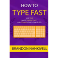 How to Type Fast: Save Time, Boost Productivity, and Double Your Typing Speed