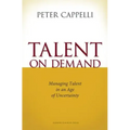 Talent on Demand: Managing Talent in an Age of Uncertainty