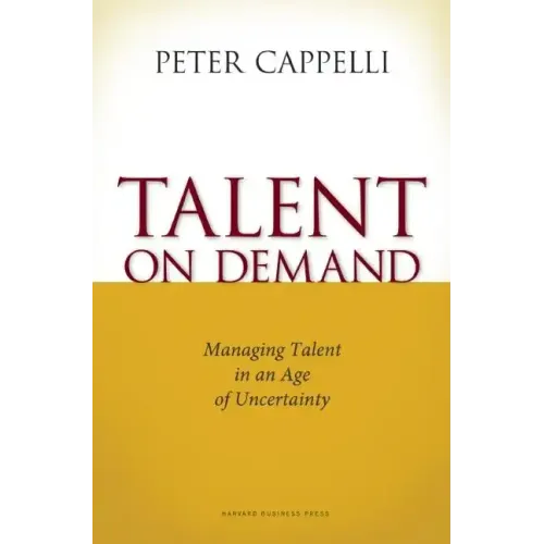 Talent on Demand: Managing Talent in an Age of Uncertainty