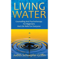 Living Water: Counselling And Psychotherapy For Beginners And Life Skills For Everyone