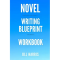 Novel Writing Blueprint Workbook: A novel writer's journal