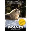 Wolves: Howling Pack Dogs (includes 20+ magnificent photos!)